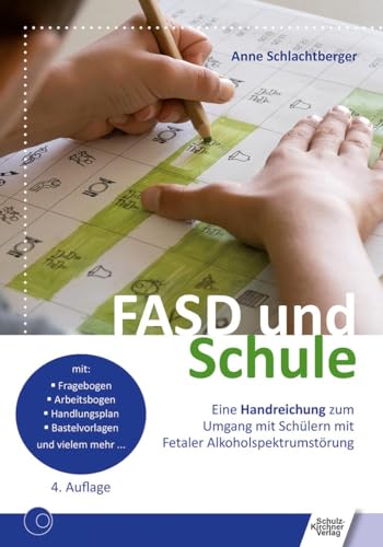 FASD und Schule: Eine Handreichung zum Umgang mit Schülern mit Fetaler Alkoholspektrumstörung von Schulz-Kirchner Verlag Gm